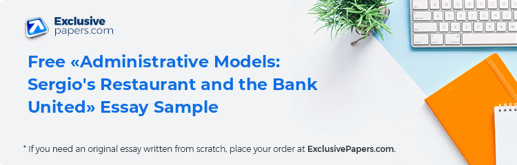Free «Administrative Models: Sergio's Restaurant and the Bank United» Essay Sample