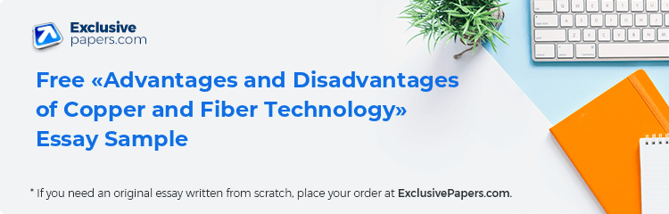 Free «Advantages and Disadvantages of Copper and Fiber Technology» Essay Sample