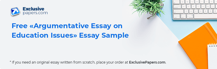 Free «Argumentative Essay on Education Issues» Essay Sample