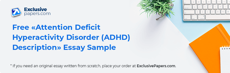 Free «Attention Deficit Hyperactivity Disorder (ADHD) Description» Essay Sample