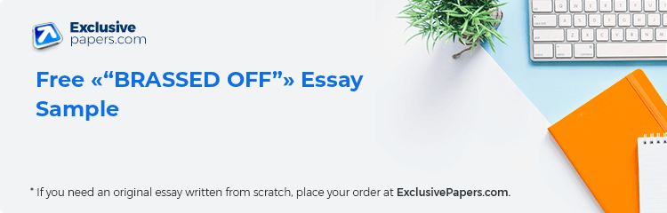 Free «“BRASSED OFF”» Essay Sample