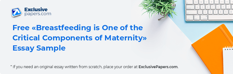 Free «Breastfeeding is One of the Critical Components of Maternity» Essay Sample