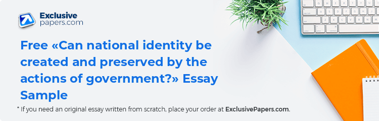 Free «Can national identity be created and preserved by the actions of government?» Essay Sample