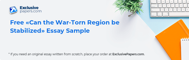 Free «Can the War-Torn Region be Stabilized» Essay Sample