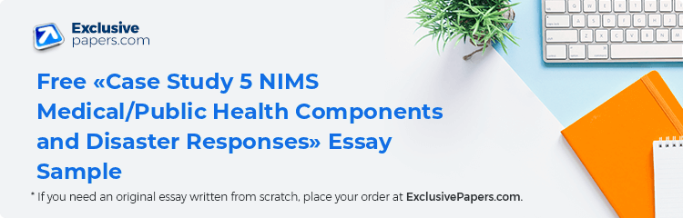 Free «Case Study 5 NIMS Medical/Public Health Components and Disaster Responses» Essay Sample