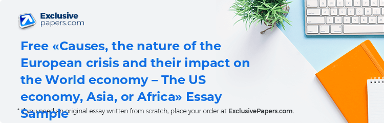Free «Causes, the nature of the European crisis and their impact on the World economy – The US economy, Asia, or Africa» Essay Sample