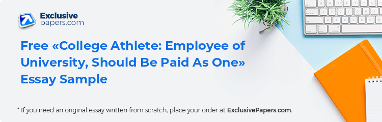 Free «College Athlete: Employee of University, Should Be Paid As One» Essay Sample