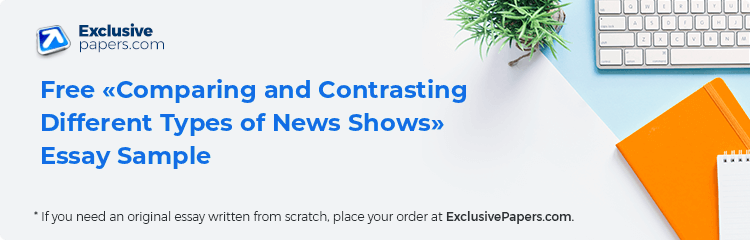 Free «Comparing and Contrasting Different Types of News Shows» Essay Sample