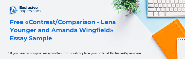 Free «Contrast/Comparison - Lena Younger and Amanda Wingfield» Essay Sample