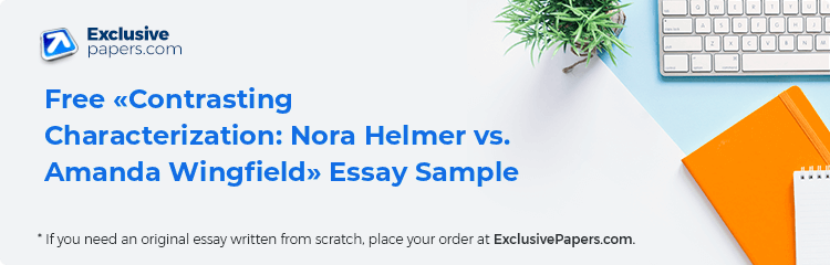 Free «Contrasting Characterization: Nora Helmer vs. Amanda Wingfield» Essay Sample