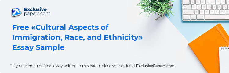 Free «Cultural Aspects of Immigration, Race, and Ethnicity» Essay Sample