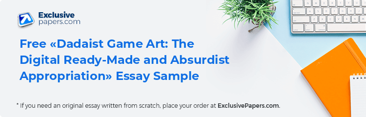 Free «Dadaist Game Art: The Digital Ready-Made and Absurdist Appropriation» Essay Sample