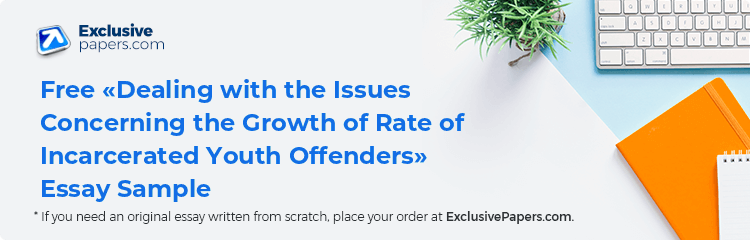 Free «Dealing with the Issues Concerning the Growth of Rate of Incarcerated Youth Offenders» Essay Sample