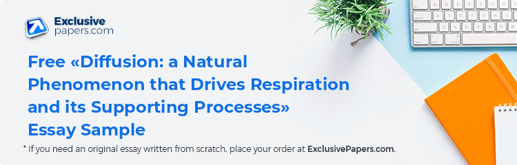 Free «Diffusion: a Natural Phenomenon that Drives Respiration and its Supporting Processes» Essay Sample