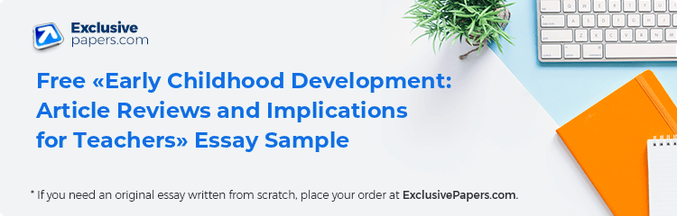 Free «Early Childhood Development: Article Reviews and Implications for Teachers» Essay Sample