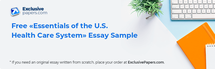 Free «Essentials of the U.S. Health Care System» Essay Sample