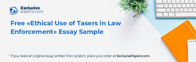 Free «Ethical Use of Tasers in Law Enforcement» Essay Sample