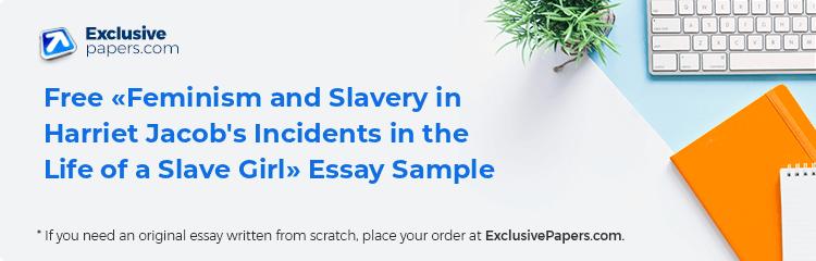 Free «Feminism and Slavery in Harriet Jacob's Incidents in the Life of a Slave Girl» Essay Sample