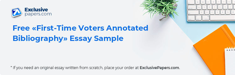 Free «First-Time Voters Annotated Bibliography» Essay Sample