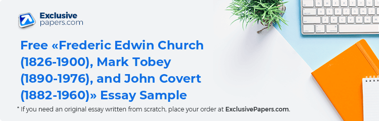 Free «Frederic Edwin Church (1826-1900), Mark Tobey (1890-1976), and John Covert (1882-1960)» Essay Sample