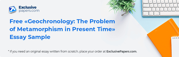Free «Geochronology: The Problem of Metamorphism in Present Time» Essay Sample