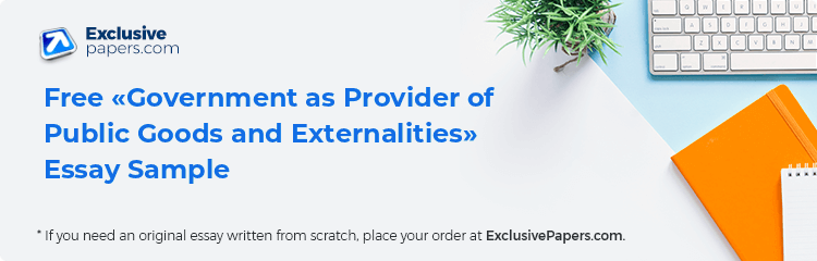 Free «Government as Provider of Public Goods and Externalities» Essay Sample
