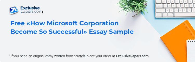 Free «How Microsoft Corporation Become So Successful» Essay Sample