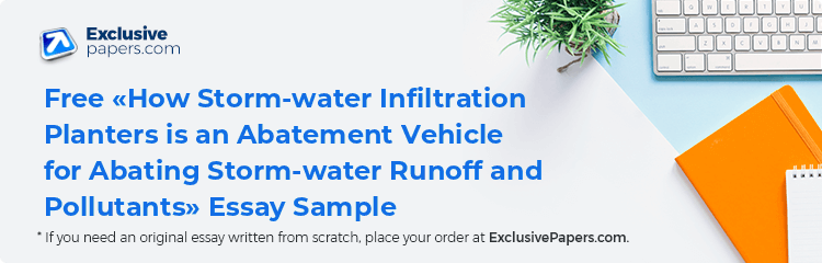 Free «How Storm-water Infiltration Planters is an Abatement Vehicle for Abating Storm-water Runoff and Pollutants» Essay Sample
