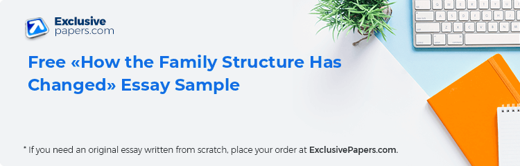 Free «How the Family Structure Has Changed» Essay Sample