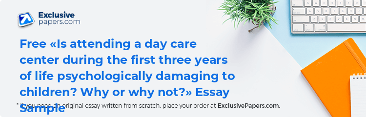 Free «Is attending a day care center during the first three years of life psychologically damaging to children? Why or why not?» Essay Sample