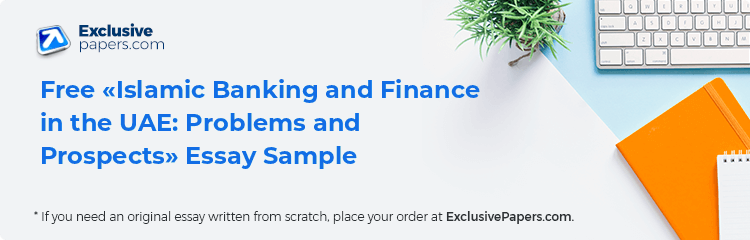 Free «Islamic Banking and Finance in the UAE: Problems and Prospects» Essay Sample