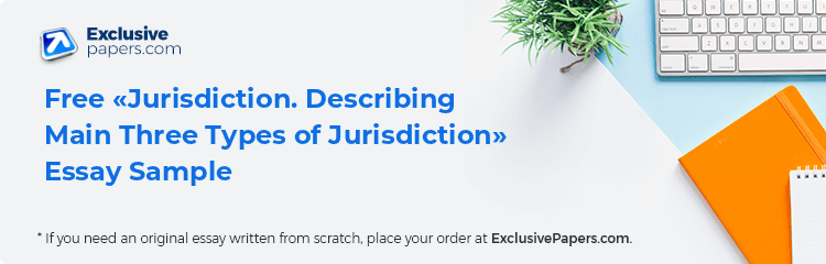 Free «Jurisdiction. Describing Main Three Types of Jurisdiction» Essay Sample