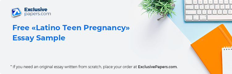 Free «Latino Teen Pregnancy» Essay Sample