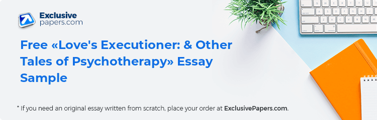 Free «Love's Executioner: & Other Tales of Psychotherapy» Essay Sample
