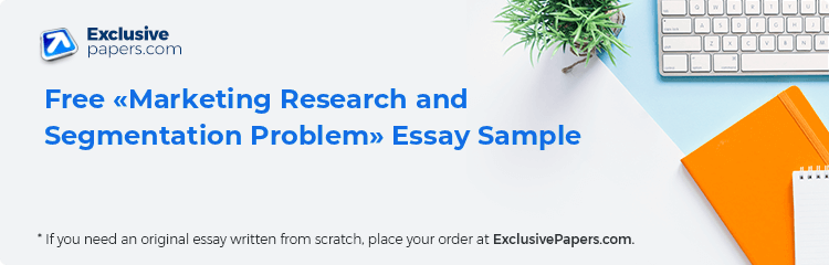 Free «Marketing Research and Segmentation Problem» Essay Sample