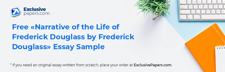Free «Narrative of the Life of Frederick Douglass by Frederick Douglass» Essay Sample