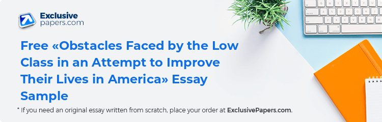 Free «Obstacles Faced by the Low Class in an Attempt to Improve Their Lives in America» Essay Sample