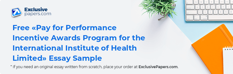Free «Pay for Performance Incentive Awards Program for the International Institute of Health Limited» Essay Sample