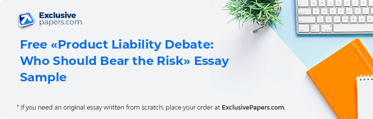 Free «Product Liability Debate: Who Should Bear the Risk» Essay Sample