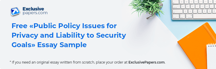 Free «Public Policy Issues for Privacy and Liability to Security Goals» Essay Sample