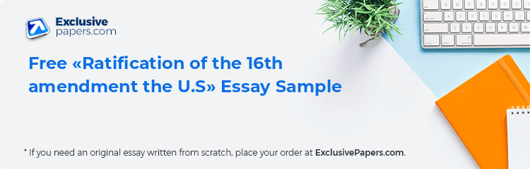Free «Ratification of the 16th amendment the U.S» Essay Sample
