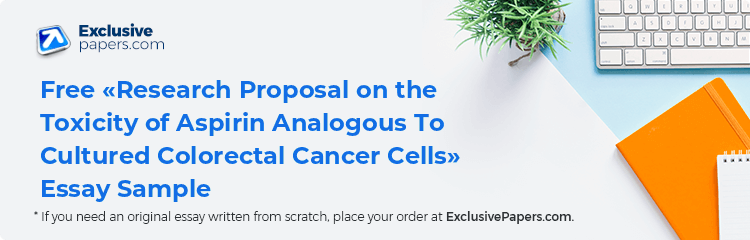 Free «Research Proposal on the Toxicity of Aspirin Analogous To Cultured Colorectal Cancer Cells» Essay Sample