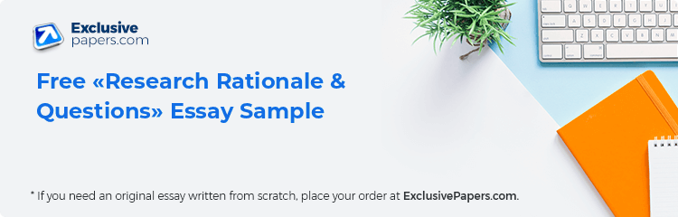 Free «Research Rationale & Questions» Essay Sample