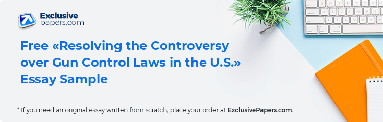 Free «Resolving the Controversy over Gun Control Laws in the U.S.» Essay Sample