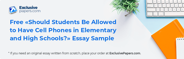 Free «Should Students Be Allowed to Have Cell Phones in Elementary and High Schools?» Essay Sample