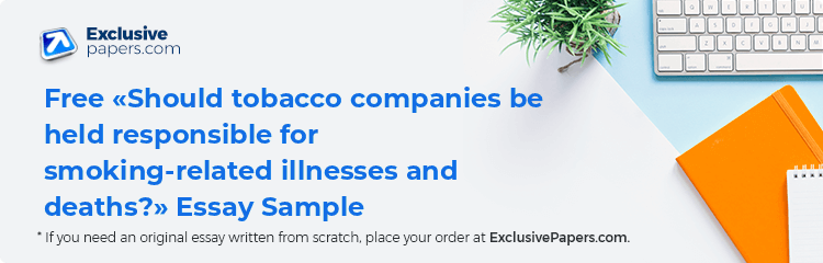 Free «Should tobacco companies be held responsible for smoking-related illnesses and deaths?» Essay Sample