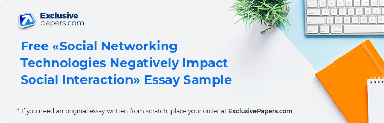 Free «Social Networking Technologies Negatively Impact Social Interaction» Essay Sample