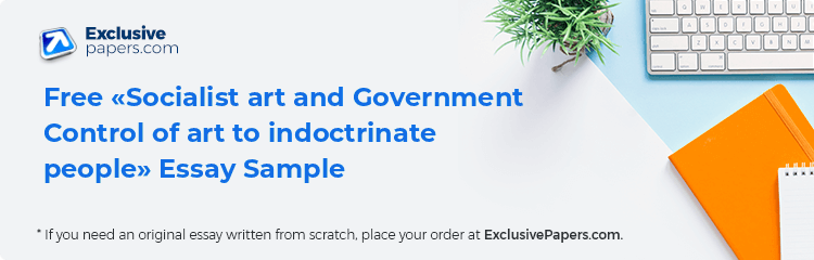 Free «Socialist art and Government Control of art to indoctrinate people» Essay Sample