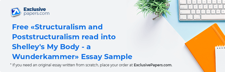 Free «Structuralism and Poststructuralism read into Shelley's My Body - a Wunderkammer» Essay Sample