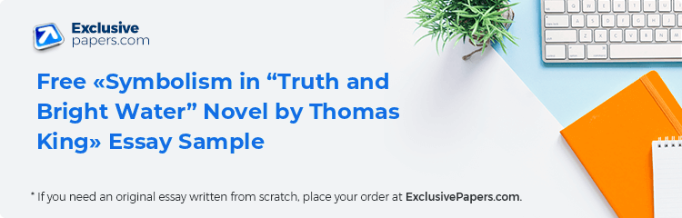 Free «Symbolism in “Truth and Bright Water” Novel by Thomas King» Essay Sample